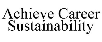 ACHIEVE CAREER SUSTAINABILITY