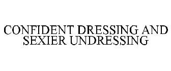 CONFIDENT DRESSING AND SEXIER UNDRESSING