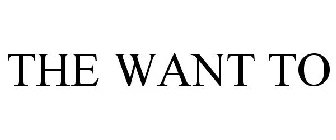 THE WANT TO
