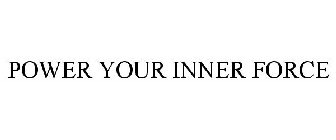 POWER YOUR INNER FORCE