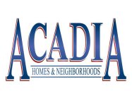 ACADIA HOMES & NEIGHBORHOODS