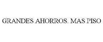 GRANDES AHORROS. MAS PISO