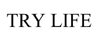 TRY LIFE