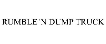 RUMBLE 'N DUMP TRUCK