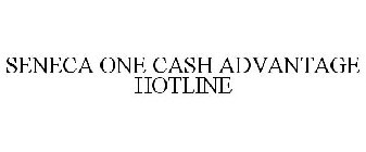 SENECA ONE CASH ADVANTAGE HOTLINE