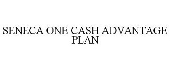 SENECA ONE CASH ADVANTAGE PLAN