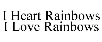 I HEART RAINBOWS I LOVE RAINBOWS