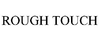 ROUGH TOUCH