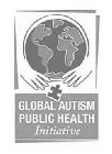 GLOBAL AUTISM PUBLIC HEALTH INITIATIVE