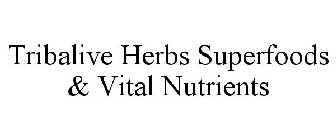 TRIBALIVE HERBS SUPERFOODS & VITAL NUTRIENTS