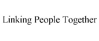 LINKING PEOPLE TOGETHER