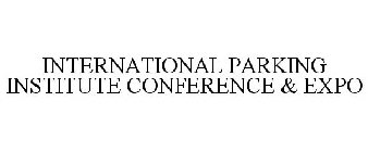 INTERNATIONAL PARKING INSTITUTE CONFERENCE & EXPO