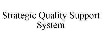 STRATEGIC QUALITY SUPPORT SYSTEM