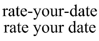 RATE-YOUR-DATE RATE YOUR DATE