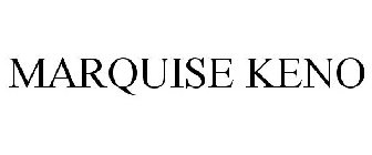 MARQUISE KENO