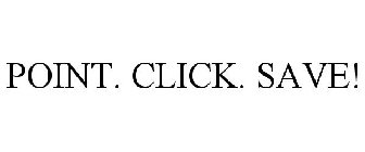 POINT. CLICK. SAVE!
