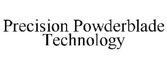 PRECISION POWDERBLADE TECHNOLOGY