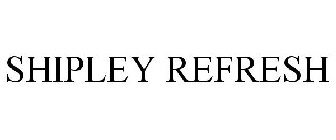 SHIPLEY REFRESH