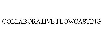 COLLABORATIVE FLOWCASTING