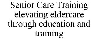 SENIOR CARE TRAINING ELEVATING ELDERCARE THROUGH EDUCATION AND TRAINING