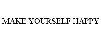 MAKE YOURSELF HAPPY