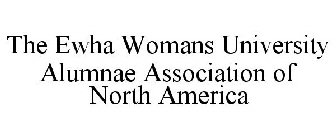 THE EWHA WOMANS UNIVERSITY ALUMNAE ASSOCIATION OF NORTH AMERICA