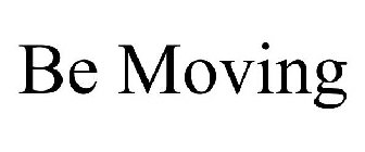 BE MOVING