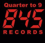 QUARTER TO 9 845 RECORDS