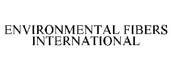 ENVIRONMENTAL FIBERS INTERNATIONAL