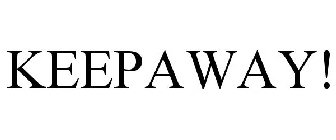 KEEPAWAY!