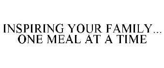 INSPIRING YOUR FAMILY... ONE MEAL AT A TIME