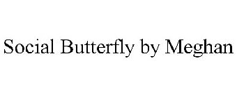 SOCIAL BUTTERFLY BY MEGHAN