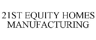 21ST EQUITY HOMES MANUFACTURING