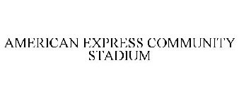 AMERICAN EXPRESS COMMUNITY STADIUM