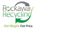 ROCKAWAY RECYCLING FAIR WEIGHT, FAIR PRICE.