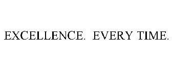 EXCELLENCE. EVERY TIME.