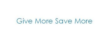 GIVE MORE SAVE MORE
