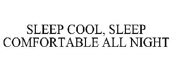 SLEEP COOL, SLEEP COMFORTABLE ALL NIGHT