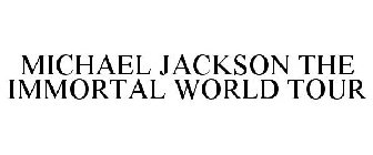 MICHAEL JACKSON THE IMMORTAL WORLD TOUR