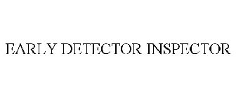 EARLY DETECTOR INSPECTOR