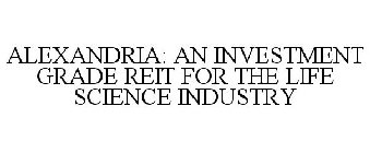 ALEXANDRIA: AN INVESTMENT GRADE REIT FOR THE LIFE SCIENCE INDUSTRY