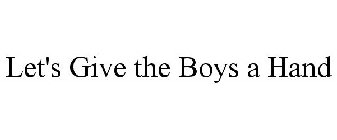 LET'S GIVE THE BOYS A HAND
