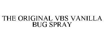 THE ORIGINAL VBS VANILLA BUG SPRAY