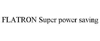 FLATRON SUPER POWER SAVING