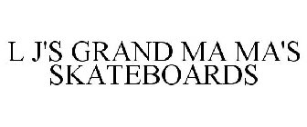 L J'S GRAND MA MA'S SKATEBOARDS