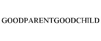 GOODPARENTGOODCHILD