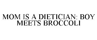 MOM IS A DIETICIAN: BOY MEETS BROCCOLI