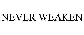 NEVER WEAKEN