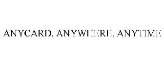 ANYCARD, ANYWHERE, ANYTIME