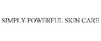 SIMPLY POWERFUL SKIN CARE